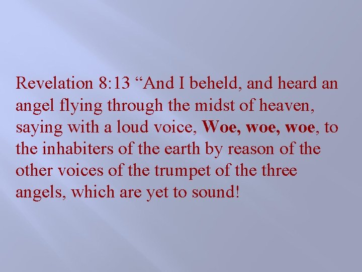 Revelation 8: 13 “And I beheld, and heard an angel flying through the midst Revelation 8: 13 “And I beheld, and heard an angel flying through the midst