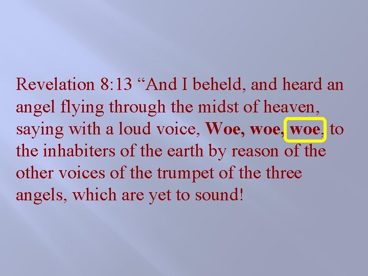 Revelation 8: 13 “And I beheld, and heard an angel flying through the midst Revelation 8: 13 “And I beheld, and heard an angel flying through the midst