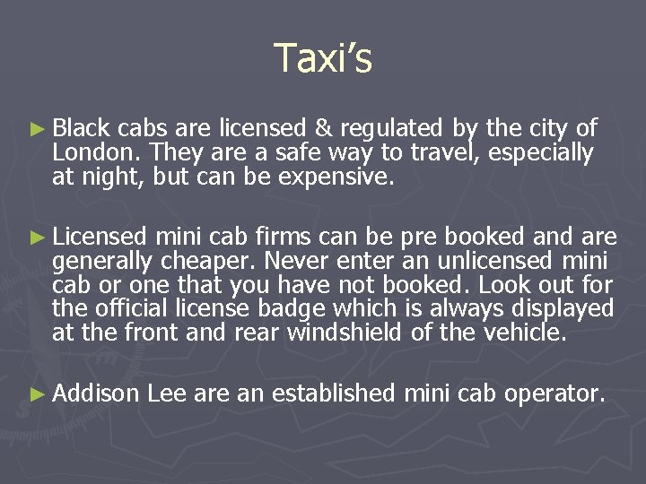 Taxi’s ► Black cabs are licensed & regulated by the city of London. They