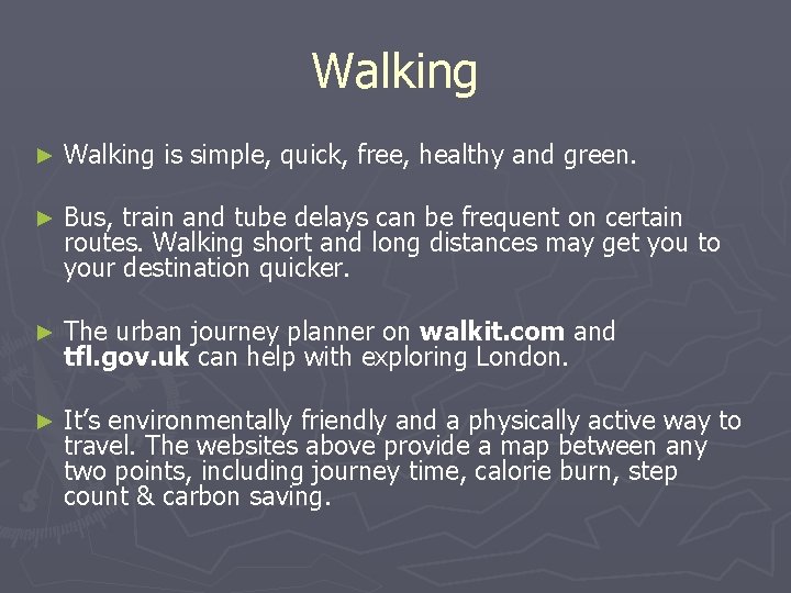 Walking ► Walking is simple, quick, free, healthy and green. ► Bus, train and