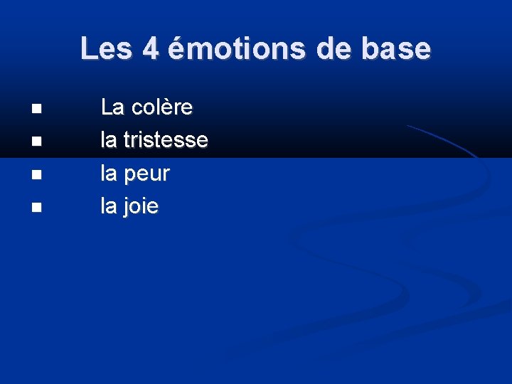 Les 4 émotions de base La colère la tristesse la peur la joie 