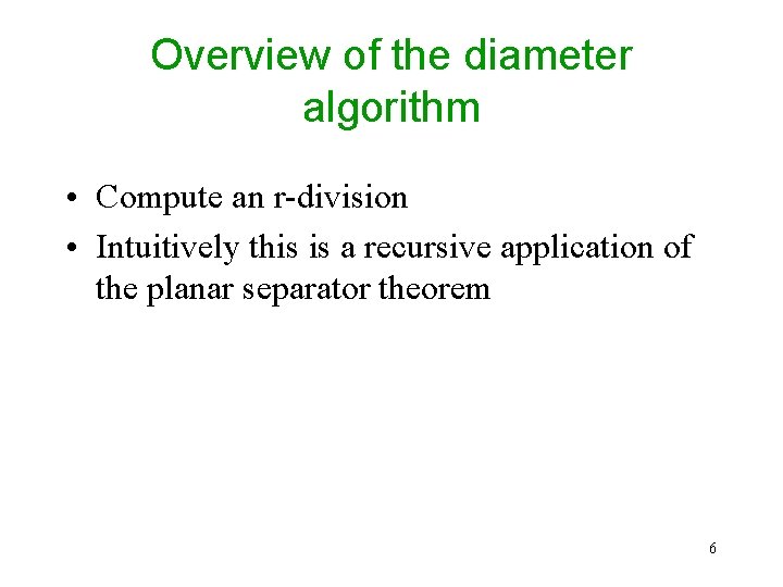 Overview of the diameter algorithm • Compute an r-division • Intuitively this is a