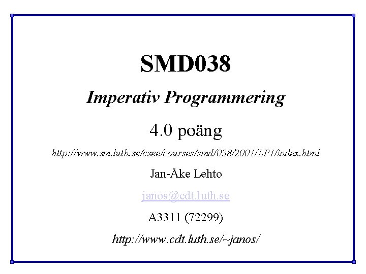 SMD 038 Imperativ Programmering 4. 0 poäng http: //www. sm. luth. se/csee/courses/smd/038/2001/LP 1/index. html SMD 038 Imperativ Programmering 4. 0 poäng http: //www. sm. luth. se/csee/courses/smd/038/2001/LP 1/index. html