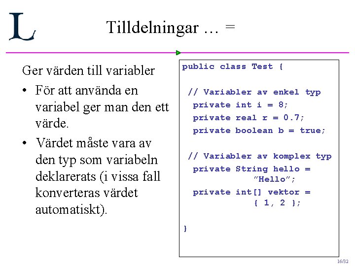 Tilldelningar … = Ger värden till variabler • För att använda en variabel ger Tilldelningar … = Ger värden till variabler • För att använda en variabel ger