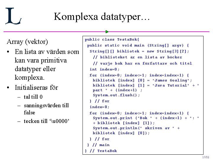 Komplexa datatyper… Array (vektor) • En lista av värden som kan vara primitiva datatyper Komplexa datatyper… Array (vektor) • En lista av värden som kan vara primitiva datatyper