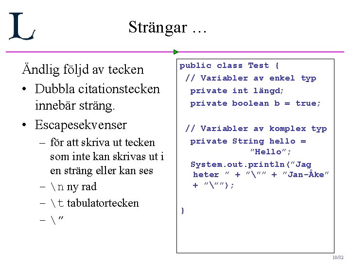 Strängar … Ändlig följd av tecken • Dubbla citationstecken innebär sträng. • Escapesekvenser – Strängar … Ändlig följd av tecken • Dubbla citationstecken innebär sträng. • Escapesekvenser –