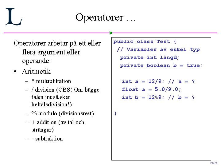 Operatorer … Operatorer arbetar på ett eller flera argument eller operander • Aritmetik – Operatorer … Operatorer arbetar på ett eller flera argument eller operander • Aritmetik –