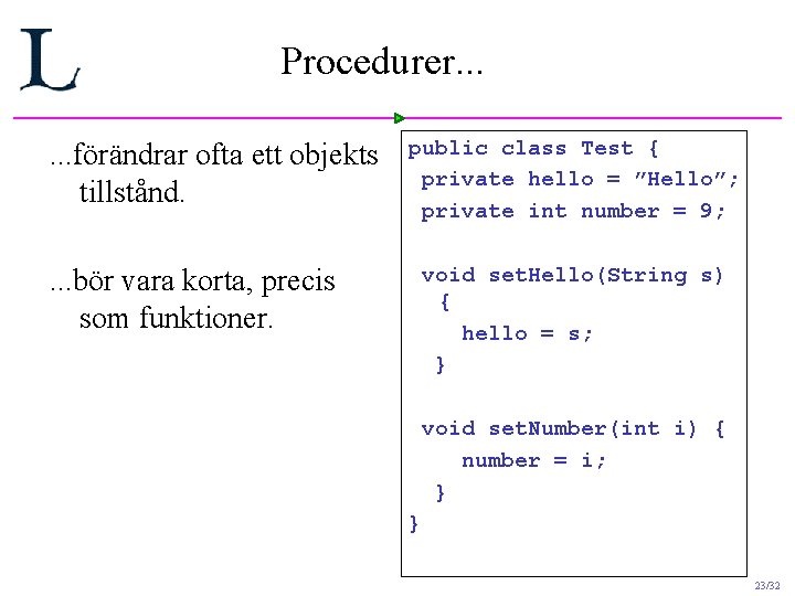 Procedurer. . . förändrar ofta ett objekts tillstånd. public class Test { private hello Procedurer. . . förändrar ofta ett objekts tillstånd. public class Test { private hello