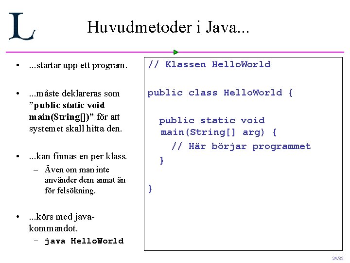 Huvudmetoder i Java. . . • . . . startar upp ett program. // Huvudmetoder i Java. . . • . . . startar upp ett program. //