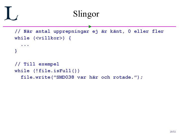 Slingor // När antal upprepningar ej är känt, 0 eller fler while (<villkor>) {. Slingor // När antal upprepningar ej är känt, 0 eller fler while (<villkor>) {.