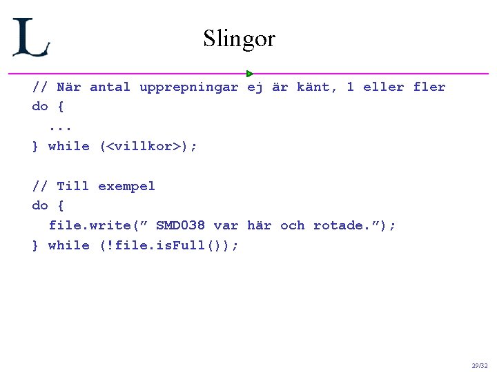 Slingor // När antal upprepningar ej är känt, 1 eller fler do {. . Slingor // När antal upprepningar ej är känt, 1 eller fler do {. .
