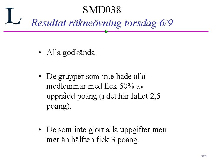 SMD 038 Resultat räkneövning torsdag 6/9 • Alla godkända • De grupper som inte SMD 038 Resultat räkneövning torsdag 6/9 • Alla godkända • De grupper som inte