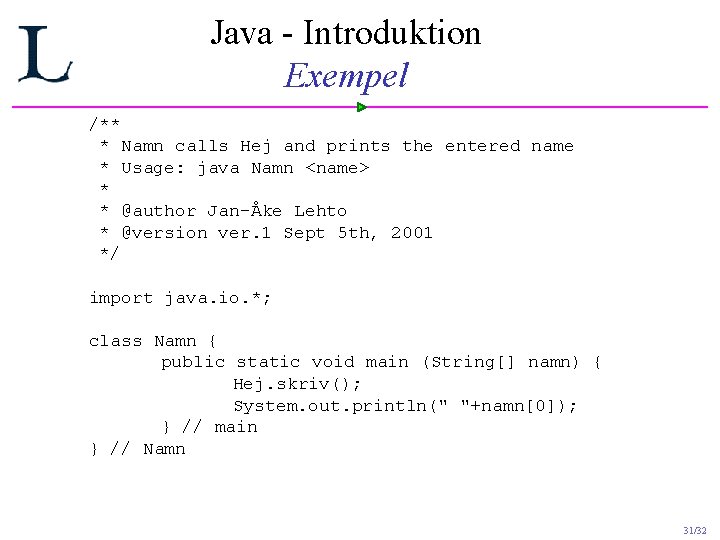 Java - Introduktion Exempel /** * Namn calls Hej and prints the entered name Java - Introduktion Exempel /** * Namn calls Hej and prints the entered name