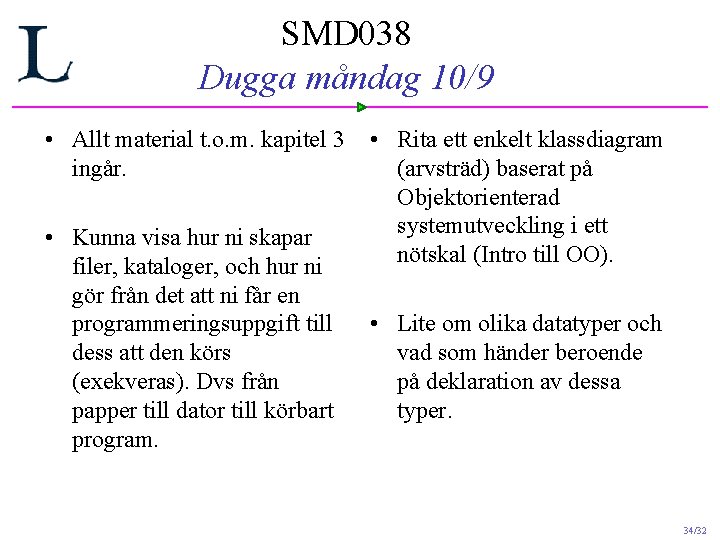 SMD 038 Dugga måndag 10/9 • Allt material t. o. m. kapitel 3 ingår. SMD 038 Dugga måndag 10/9 • Allt material t. o. m. kapitel 3 ingår.