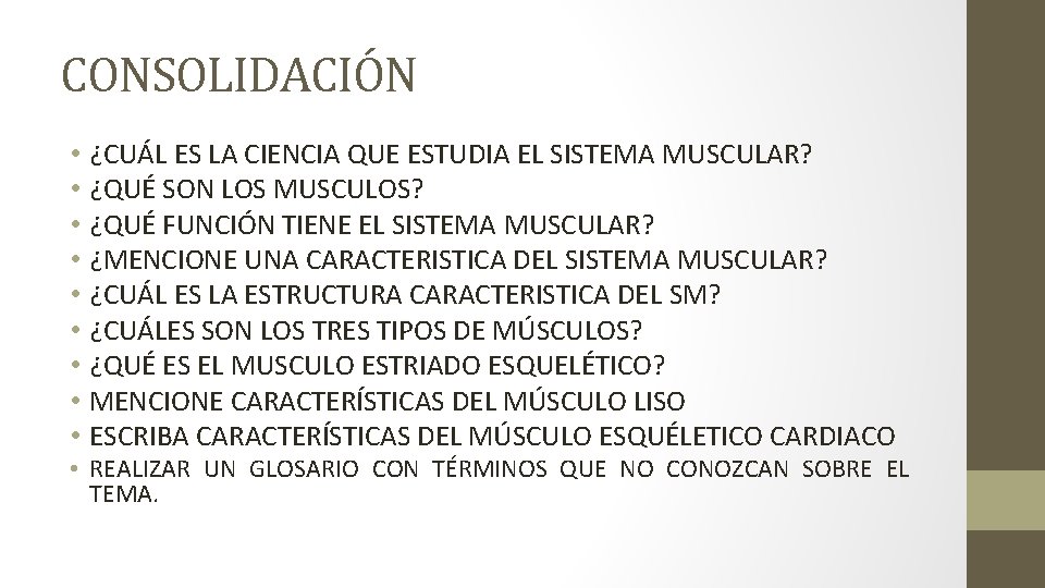 CONSOLIDACIÓN • • • ¿CUÁL ES LA CIENCIA QUE ESTUDIA EL SISTEMA MUSCULAR? ¿QUÉ