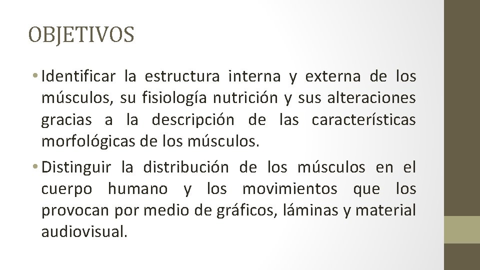 OBJETIVOS • Identificar la estructura interna y externa de los músculos, su fisiología nutrición