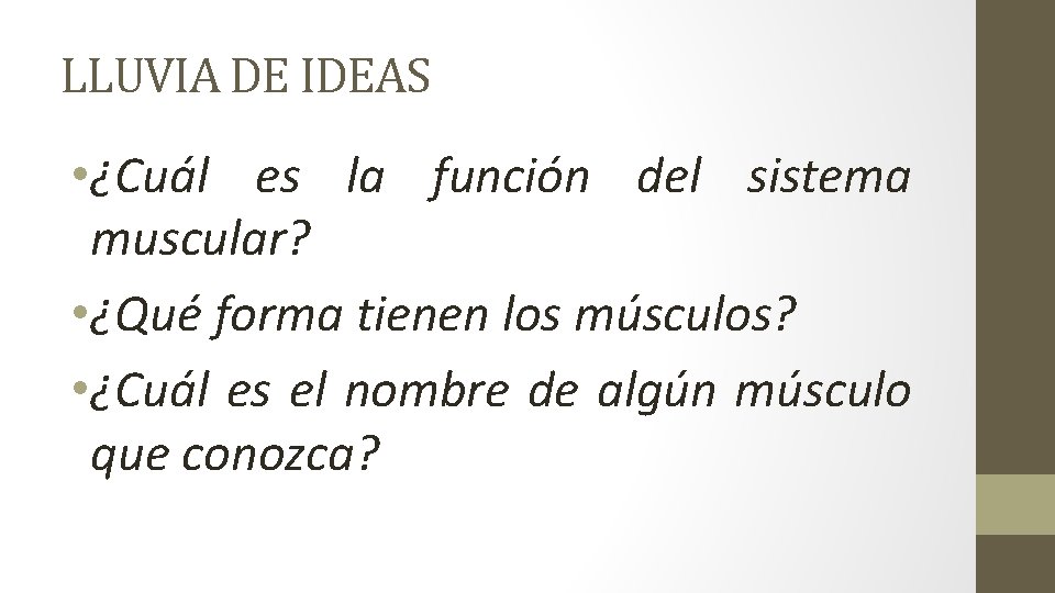 LLUVIA DE IDEAS • ¿Cuál es la función del sistema muscular? • ¿Qué forma