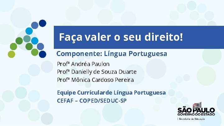 Faça valer o seu direito! Componente: Língua Portuguesa Profª Andréa Paulon Profª Danielly de