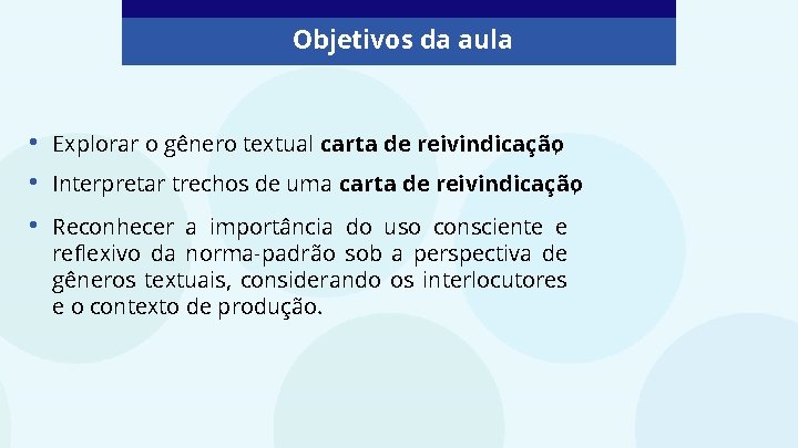 Objetivos da aula • • • Explorar o gênero textual carta de reivindicação; Interpretar