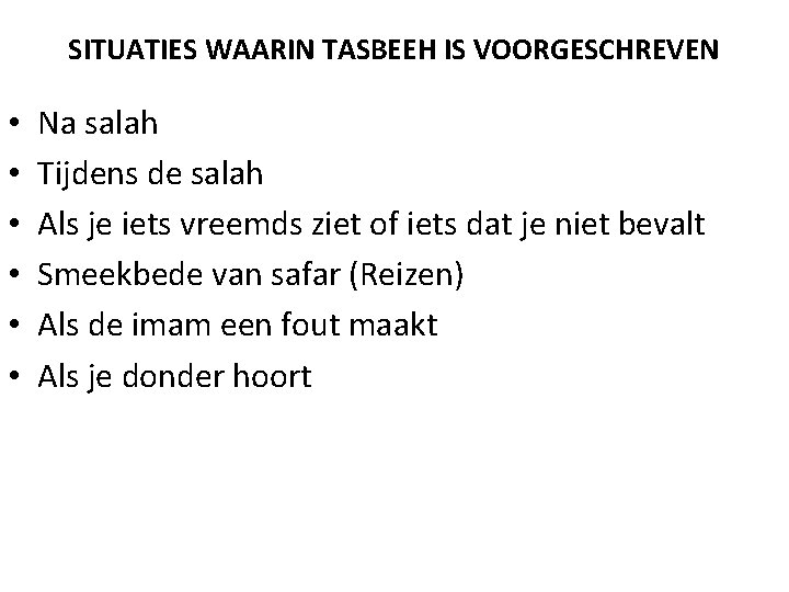 SITUATIES WAARIN TASBEEH IS VOORGESCHREVEN • • • Na salah Tijdens de salah Als