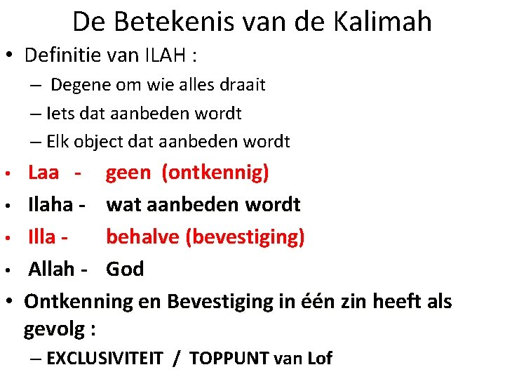 De Betekenis van de Kalimah • Definitie van ILAH : – Degene om wie