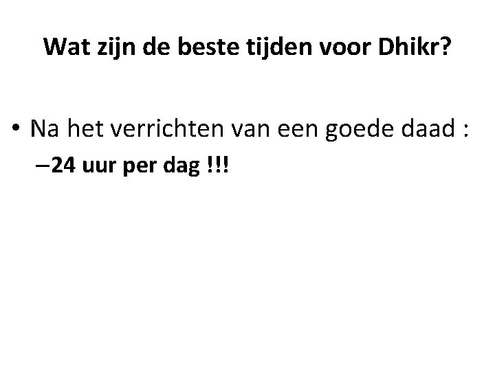 Wat zijn de beste tijden voor Dhikr? • Na het verrichten van een goede