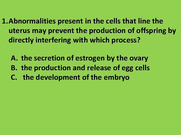 1. Abnormalities present in the cells that line the uterus may prevent the production