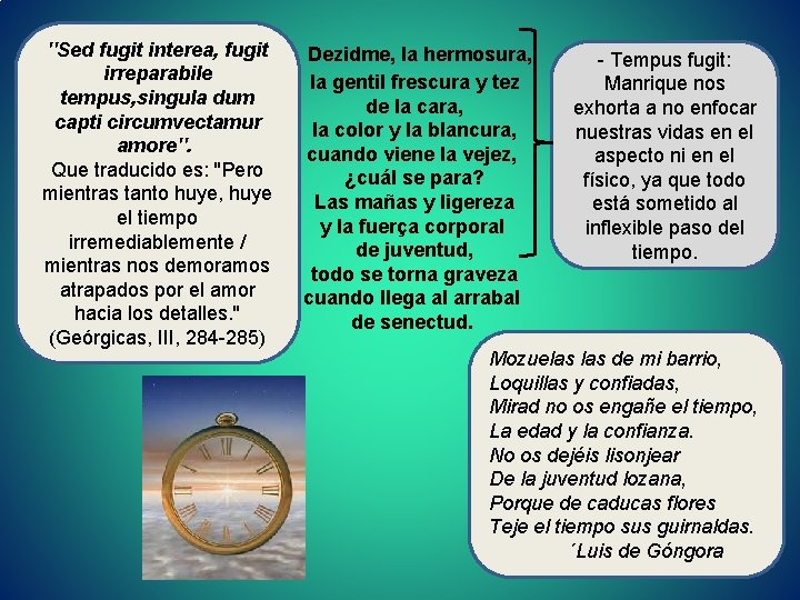  Dezidme, la hermosura, ''Sed fugit interea, fugit irreparabile tempus, singula dum capti circumvectamur