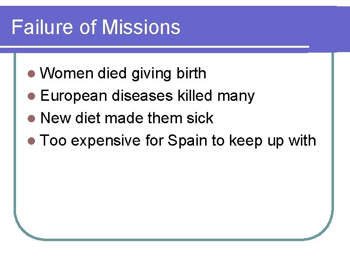 Failure of Missions l Women died giving birth l European diseases killed many l