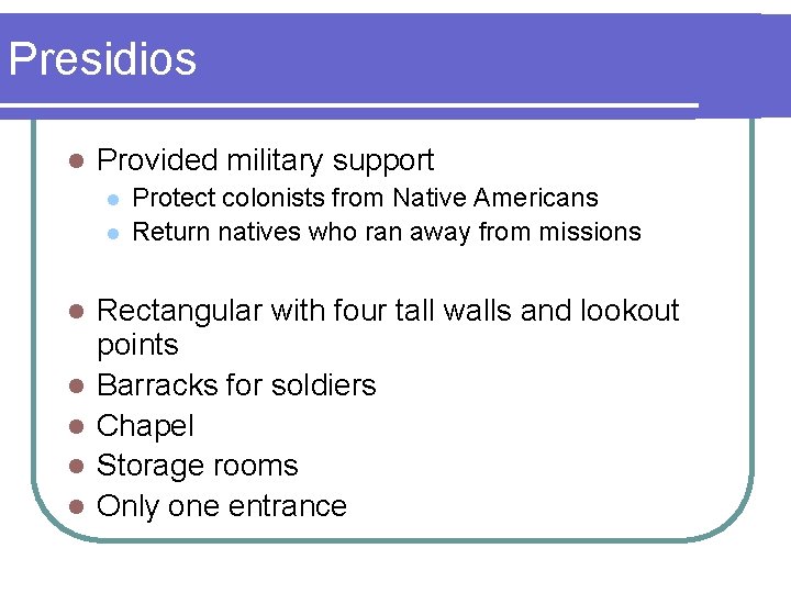 Presidios l Provided military support l l l l Protect colonists from Native Americans