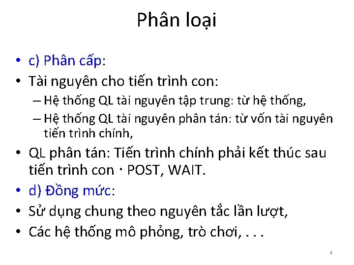 Phân loại • c) Phân cấp: • Tài nguyên cho tiến trình con: –