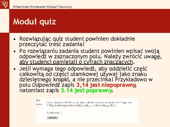 Politechnika Wrocławska Wydział Chemiczny Moduł quiz • Rozwiązując quiz student powinien dokładnie przeczytać treść