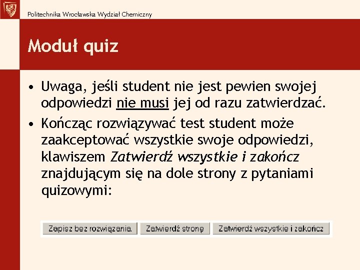 Politechnika Wrocławska Wydział Chemiczny Moduł quiz • Uwaga, jeśli student nie jest pewien swojej