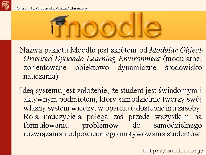 Politechnika Wrocławska Wydział Chemiczny Nazwa pakietu Moodle jest skrótem od Modular Object. Oriented Dynamic