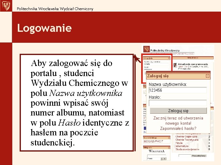 Politechnika Wrocławska Wydział Chemiczny Logowanie Aby zalogować się do portalu , studenci Wydziału Chemicznego