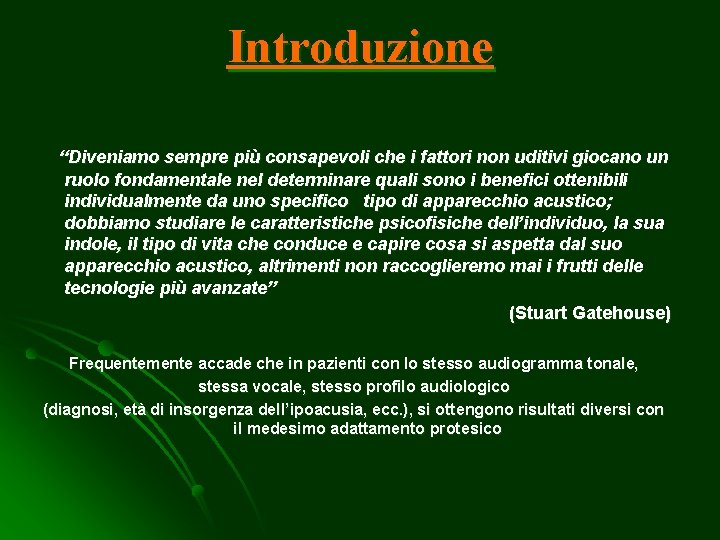 Introduzione “Diveniamo sempre più consapevoli che i fattori non uditivi giocano un ruolo fondamentale