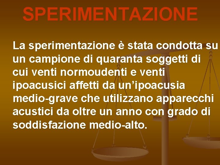 SPERIMENTAZIONE La sperimentazione è stata condotta su un campione di quaranta soggetti di cui