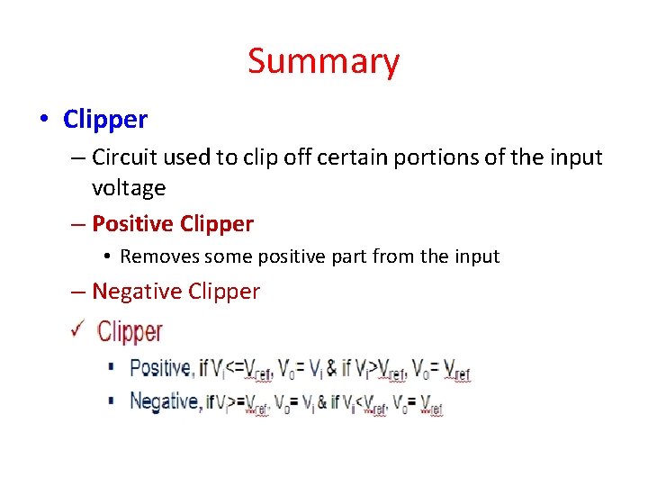 Summary • Clipper – Circuit used to clip off certain portions of the input