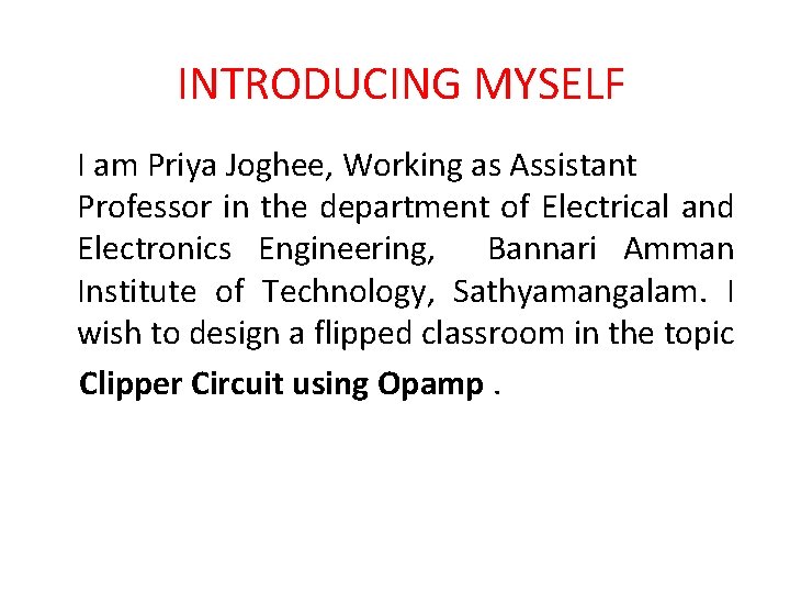 INTRODUCING MYSELF I am Priya Joghee, Working as Assistant Professor in the department of
