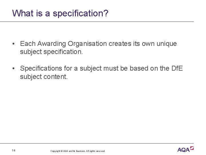 What is a specification? • Each Awarding Organisation creates its own unique subject specification.