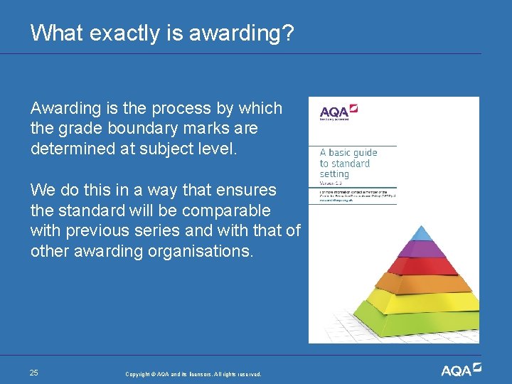 What exactly is awarding? Awarding is the process by which the grade boundary marks