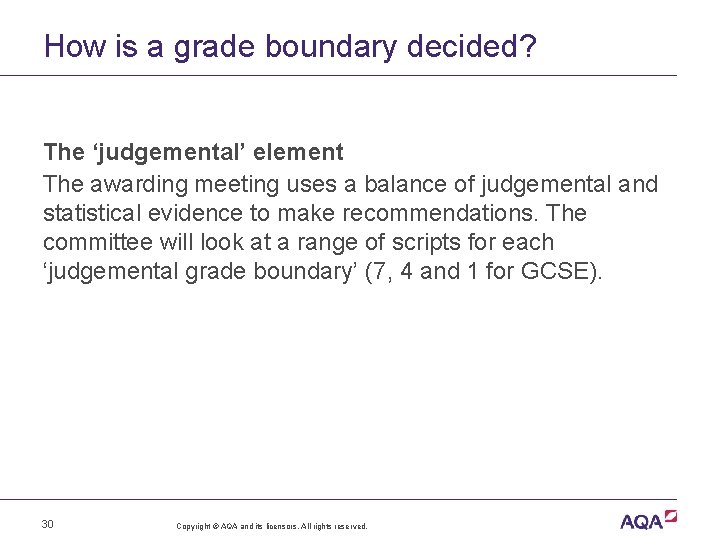 How is a grade boundary decided? The ‘judgemental’ element The awarding meeting uses a
