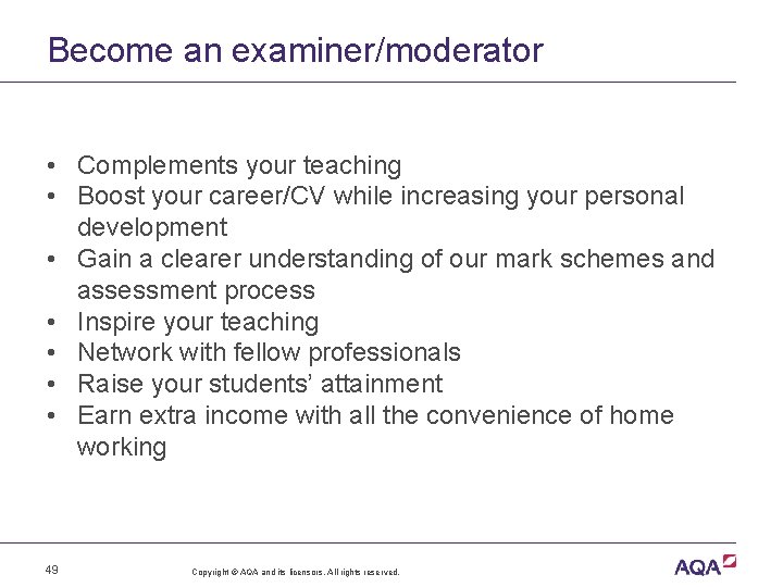 Become an examiner/moderator • Complements your teaching • Boost your career/CV while increasing your