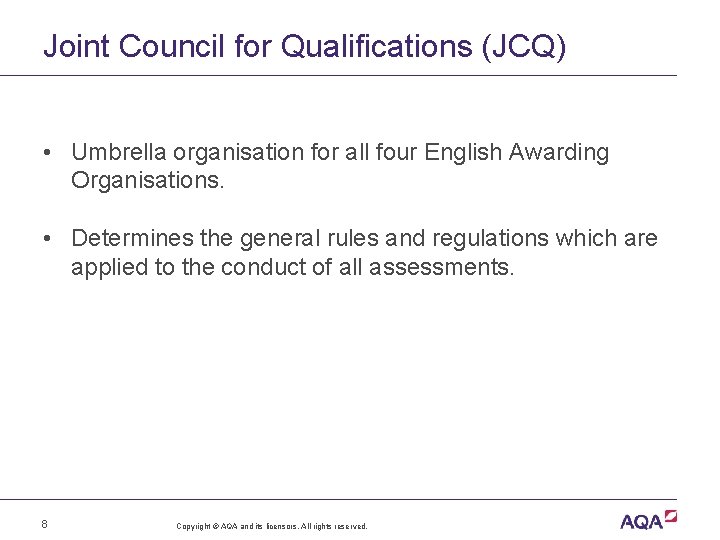 Joint Council for Qualifications (JCQ) • Umbrella organisation for all four English Awarding Organisations.
