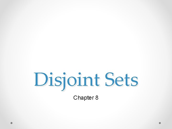 Disjoint Sets Chapter 8 