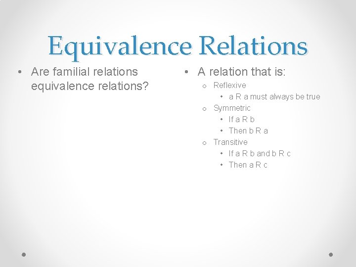 Equivalence Relations • Are familial relations equivalence relations? • A relation that is: o