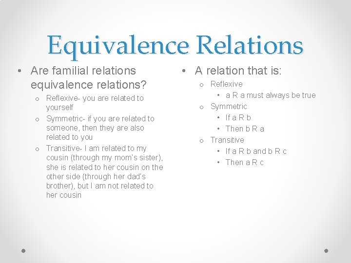 Equivalence Relations • Are familial relations equivalence relations? o Reflexive- you are related to