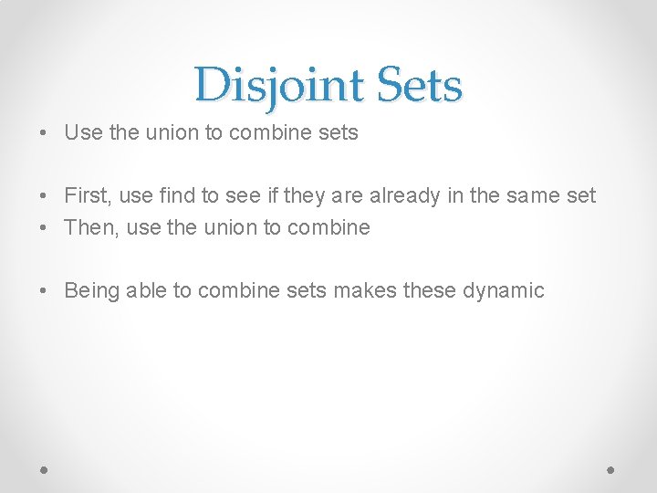 Disjoint Sets • Use the union to combine sets • First, use find to