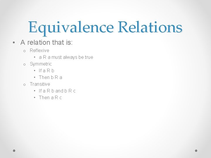 Equivalence Relations • A relation that is: o Reflexive • a R a must