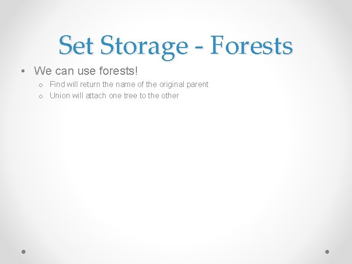 Set Storage - Forests • We can use forests! o Find will return the